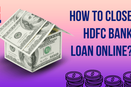 How To Close HDFC Bank loan Online​