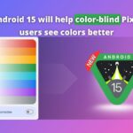 Android 15 will help color-blind Pixel users see colors better