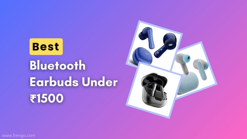 Best Bluetooth Earbuds Under 1500