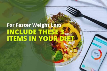 For Faster Weight Loss, Include These 3 Items in Your Diet