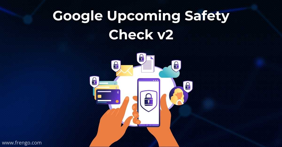 Google Upcoming Safety Check v2