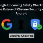 Google Upcoming Safety Check v2_ The Future of Chrome Security on Android